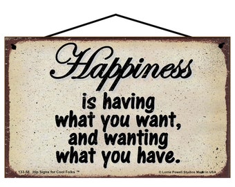 Happiness Quote Sign - Happiness Is Having What You Want and Wanting What You Have - Vintage Style Way of Life Saying, Being Happy Gift
