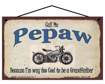 Call Me Pepaw Sign Because I'm Way Too Cool To Be a Grandfather Tough Biker Motorcycle Grandpa Vtg Style Garage Shop Decor Father's Day Gift