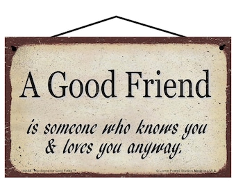 Friendship Sign - A Good Friend Is Someone Who Knows You and Loves You Anyway - Gift for Best Friends, Vintage Style Home Decor Wall Art