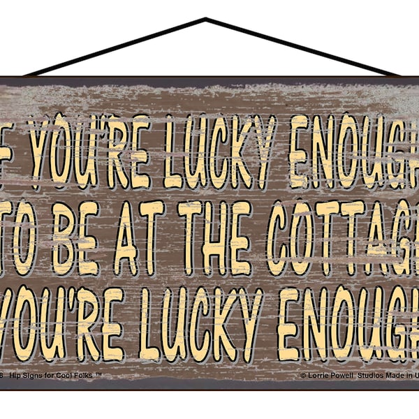 If You're Lucky Enough To Be At The Cottage You're Lucky Enough - Brown Sign Vintage Style Rustic Decor - Summer Camping Vacation Nature