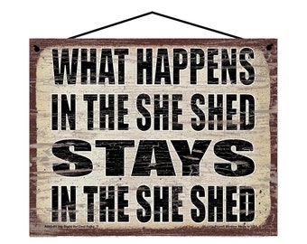 What Happens in the She Shed Stays in the She Shed - Vintage Style Hanging Sign - Home Decor Decorative Wall Art for Women Caves Mothers Day