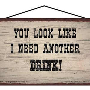 You Look Like I Need Another Drink Sign - Vintage Style Home Decor for Single Guys or Gals, Beer Drinkers, Wine Lovers, Home Bar Decoration