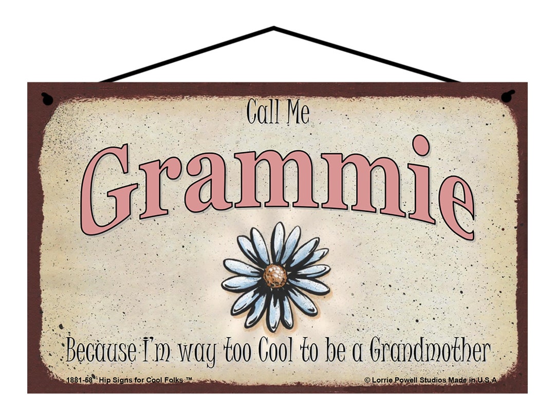Call Me Grammie Sign Because I'm Way Too Cool to Be A Grandmother ...