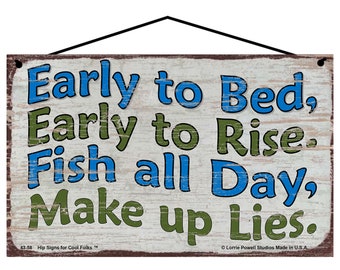 Fishing Themed Sign - Early To Bed Early To Rise Fish All Day Make Up Lies - Father's Day Gift for the Fisherman, Lake Cabin Decor