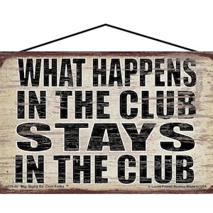 What Happens in the Club Stays in the Club - Vintage Style Hanging Sign - Decorative Wall Art for Indoor Home Décor, Private Exclusive Clubs