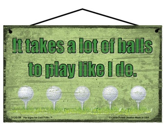 Golfing Themed Sign - It Takes A Lot Of Balls To Play Like I Do - Vintage Style Design Funny Golf Themed Father's Day Gift for a Bad Golfer