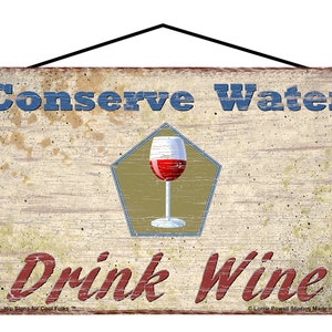 Wine Themed Sign - Conserve Water Drink Wine - Vintage Style Funny Quote Kitchen Wall Art for a Home Bar Decor Gift for Friends or Family
