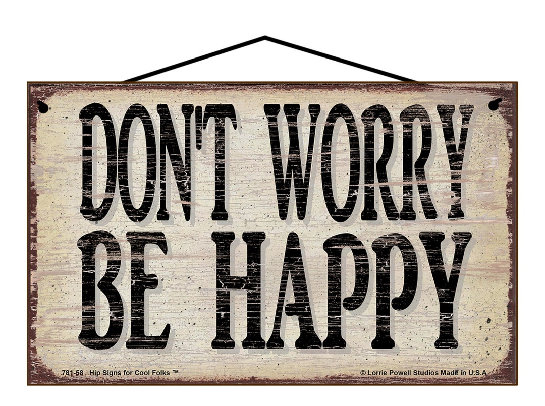 Don't Worry Be Happy Sign - Inspirational and Motiviational Quote ...