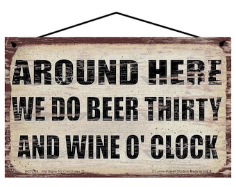 Wine Quote Sign - Around Here We Do Beer Thirty and Wine O'Clock - Funny Kitchen Wall Art for a Wine Bar - Wino Lover Home Decor Gift