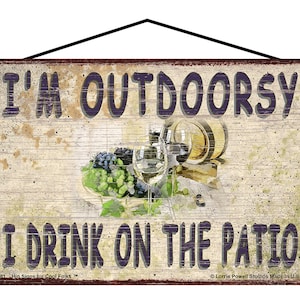 I&#39;m Outdoorsy I Drink On The Patio Sign - Vintage Style Funny Wine Themed Decor