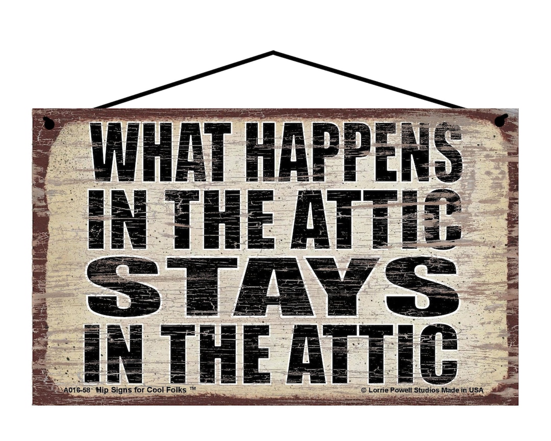 What Happens in the Attic Stays in the Attic - Vintage Style Hanging ...