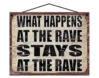 What Happens at the Rave Stays at the Rave - Vintage Style Hanging Sign - Home Decor Decorative Wall Art for Party Goers, Rave Rooms, Etc.