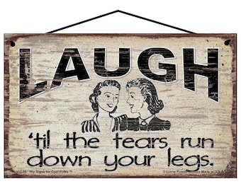 Laugh Til The Tears Run Down Your Legs Sign - Vintage Style Funny Quote Home Decor - Friendship Gift, Laugh Until You Pee