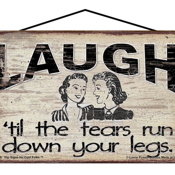 Laugh Til The Tears Run Down Your Legs Sign - Vintage Style Funny Quote Home Decor - Friendship Gift, Laugh Until You Pee