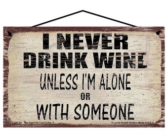 Wine Quote Sign - I Never Drink Wine Unless I'm Alone or With Someone - Funny Kitchen Wall Art for a Wine Bar Home Decor Gift