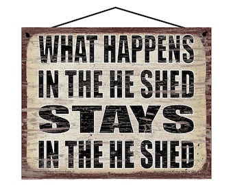 What Happens in the He Shed Stays in the He Shed - Vintage Style Hanging Sign - Home Decor Decorative Wall Art for Man Caves Father's Day
