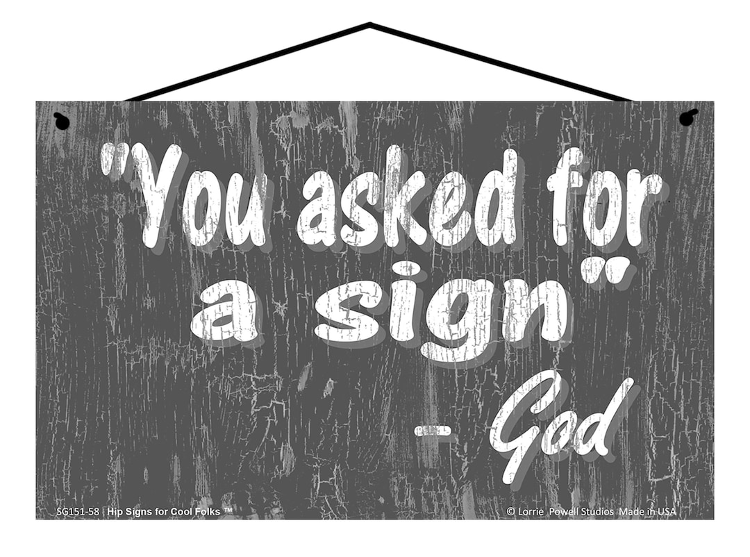 Funny God Quote Sign You Asked for A Sign Slate Gray Design Physical
