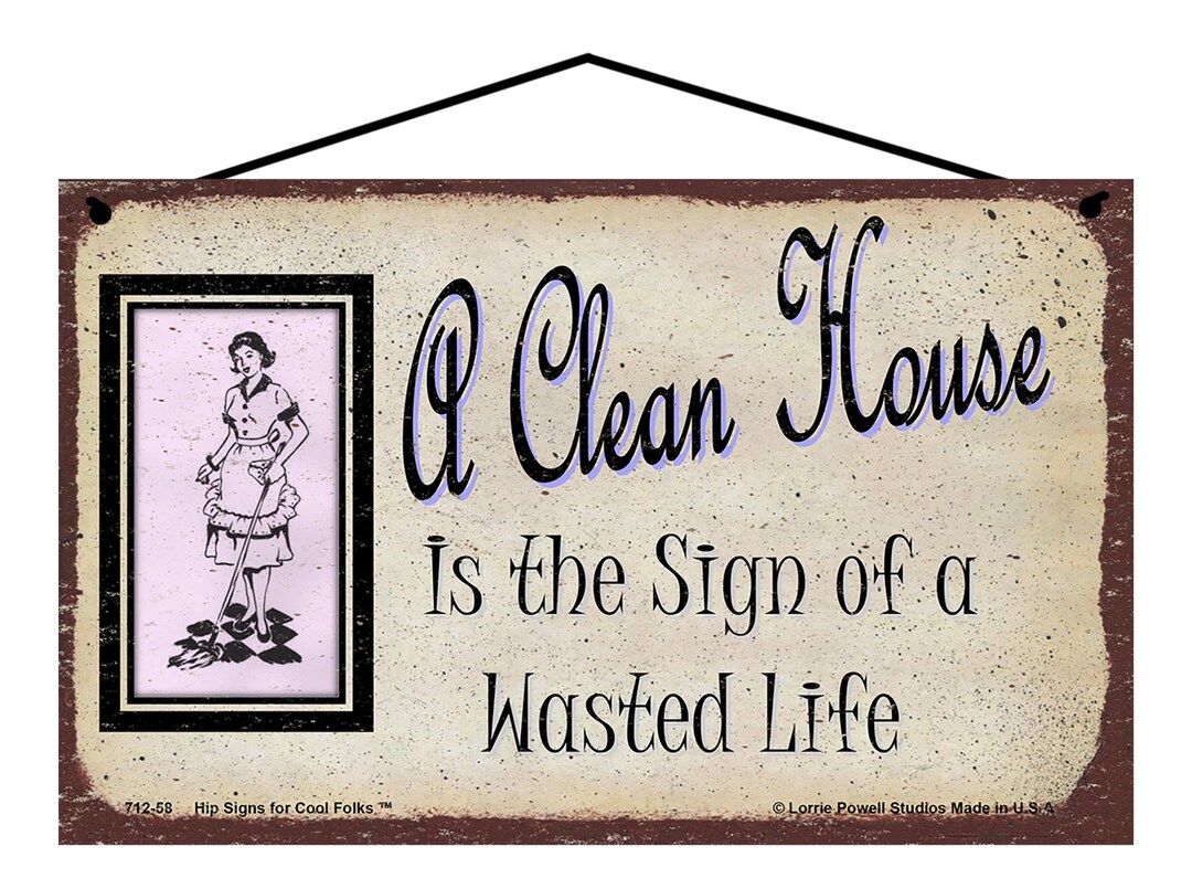 Clean House Sign A Clean House is the Sign of A Wasted Life - Vintage Style Home Decor ...