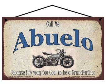 Call Me Abuelo Sign Because I'm Way Too Cool To Be a Grandfather Tough Biker Motorcycle Spanish Grandpa Garage Shop Decor Fathers Day Gift