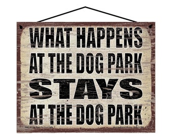 What Happens at the Dog Park Stays at the Dog Park - Vintage Style Hanging Sign - Home Decor Decorative Wall Art for Pet Owners