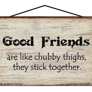 Good Friends Are Like Chubby Thighs They Stick Together Sign - Funny Friendship Quote Vintage Style Home Decor Gift