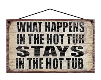 What Happens in the Hot Tub Stays in the Hot Tub - Vintage Style Hanging Sign - Decorative Wall Art for Indoor Home Décor for Hot Tub Owners