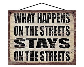 What Happens on the Streets Stays on the Streets - Vintage Style Hanging Sign - Home Decor Decorative Wall Art