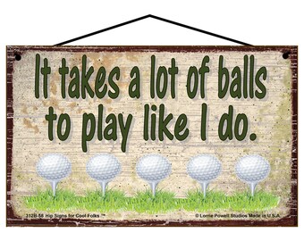 Golfing Themed Sign - It Takes A Lot Of Balls To Play Like I Do - Vintage Style Design Funny Golf Themed Father's Day Gift for a Bad Golfer