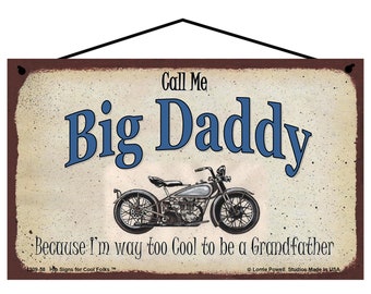 Call Me Big Daddy Sign Because I'm Way Too Cool To Be a Grandfather Tough Biker Motorcycle Grandpa Garage Shop Decor Father's Day Gift