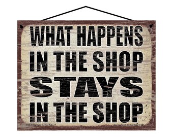 What Happens in the Shop Stays in the Shop - Vintage Style Hanging Sign - Home Decor Decorative Wall Art for Businesses, Workshops, Garages