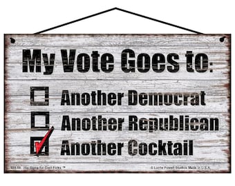 My Vote Goes To Another Cocktail Sign - Funny Political Home Decor for Those Tired of the Democrat and Republican Parties - Vintage Style