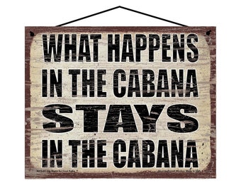 What Happens in the Cabana Stays in the Cabana - Vintage Style Hanging Sign - Home Decor Decorative Wall Art for a Vacation Pool Area