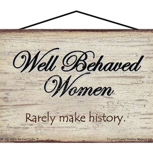 Vintage Style Sign - Well Behaved Women Rarely Make History - Home Decor Gift with Quote