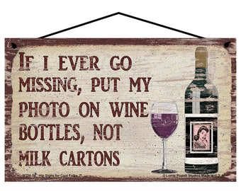 Wine Quote Sign - If I Ever Go Missing Put My Photo On Wine Bottles Not Milk Cartons - Funny Kitchen Wall Art for a Wine Bar Home Decor Gift