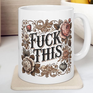Taza con diseño floral, para amantes del café, regalo para mujeres, decoración divertida para el hogar, utensilios de cocina únicos, regalo de cumpleaños, ocasiones especiales, Fuck This Cup