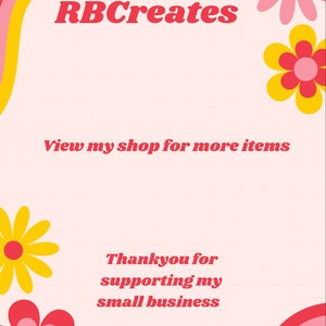 May include: A pink and yellow graphic with the text "RBCreates" in red. The graphic features a stylized rainbow design and colorful flowers. The text "View my shop for more items" and "Thankyou for supporting my small business" is also included.