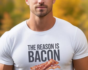 Der Grund ist Speck Shirt, lustiges Speck T-Shirt, BBQ Humor T-Shirt, Food Liebhaber Grafik, Mens Bacon Geschenk, Frühstück Shirt