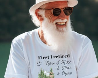 Retired Hiker Shirt, Funny Retirement T Shirt, Hiking Lover Tee, First I Retired Now I Hike Shirt, Gift for Retired Men Women