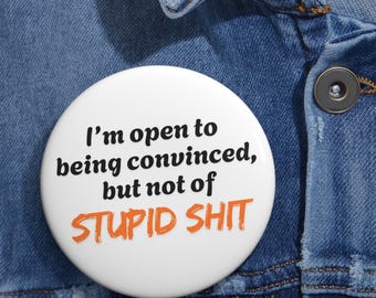 Funny Sarcastic Button, Im Open to Being Convinced Pin, Snarky Quote Pin, Sarcasm Badge, Funny Statement Button,, Freethinkers, Logic