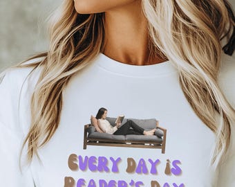 Every Day Is Reader's Day T Shirt, Book Lover Tee, Reading Graphic Shirt, Cozy Reader,Bookworm Quote Tshirt, Librarian Gift, Book Club Shirt