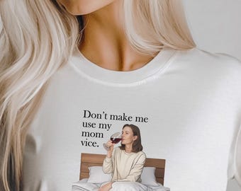 Dont Make Me Use My Mom Voice Shirt, Funny Mom T Shirt, Sarcastic Mom Life Tee, Wine Mom Humor Shirt, Gift For Moms, Sassy