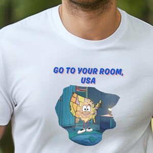 Go to Your Room USA, lustiges Tshirt, Protest, Karikatur, Aktivist, Widerstand, politische, soziale Gerechtigkeit, Achtung der Rechte, Gerechtigkeit, Demokratiet-stück