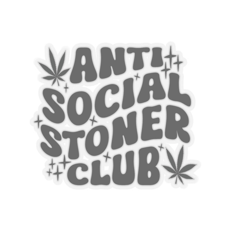 Antisocial Stoner Club Sticker, Stoner Sticker, Stoner Gifts, Weed