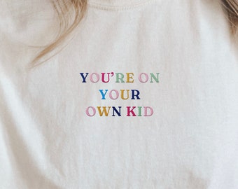 You're On Your Own Kid Embroidered Comfort Colors Shirt