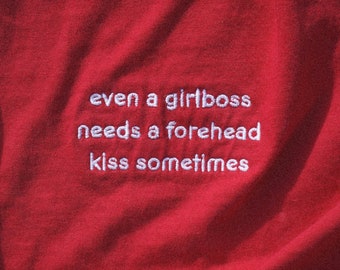 Even A Girlboss Needs a Forehead Kiss Sometimes Embroidered Comfort Colors Shirt