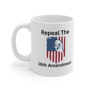 Repeal The 16th Amendment Ceramic Mug 11oz