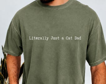 Comfort Colors Cat Dad Shirt, Literally Just a Cat Dad Tee, Cat Lover Gift for Him, Funny Cat Dad Gift, Cat Owner Shirt, Father's Day Gift