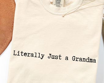 Literally Just a Grandma Shirt, Funny Grandma Gift, New Grandma Shirt, Grandma Birthday Gift, Cute Nana Tee, Grandmother Gift for Her