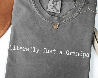 Literally Just a Grandpa Shirt, Funny Grandpa Gift, Grandpa T Shirt, New Grandpa Gift, Papa Shirt, Cute Gift for Grandpa, Father's Day Gift