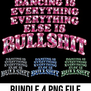 May include: A digital graphic design bundle featuring the text DANCING IS EVERYTHING EVERYTHING ELSE IS BULLSHIT. The design is presented in four color variations: pink, silver, blue, and green, all featuring a reflective disco ball texture.